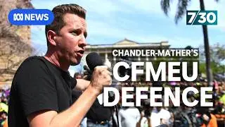 Greens MP Max Chandler-Mather defends his appearance at CFMEU rally | 7.30