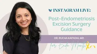 Post-Endometriosis Excision Surgery Guidance | Rucha Kapadia, MD