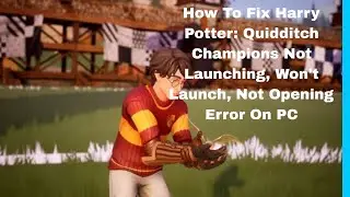 How To Fix Harry Potter: Quidditch Champions Not Launching, Won't Launch, Not Opening Error On PC