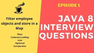 Java 8 Interview Questions - Filter employee objects and store in a map (2021)