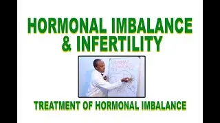 HOW TO TREAT HORMONAL IMBALANCE, HOW IT CAUSES INFERTILITY, HOW DO U KNOW U HAVE HORMONAL PROBLEMS