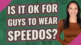 Is it OK for guys to wear Speedos?