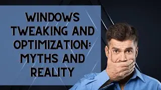 Windows Tweaking and Optimization: Myths and Reality