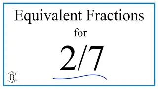 How to Find Equivalent Fractions for  2/7