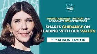 Alison Taylor | “Higher Ground” Author and Assoc. Prof. Shares Guidance on Leading with Our Values