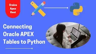 How to Connect Oracle Apex Tables to Python: Apex REST