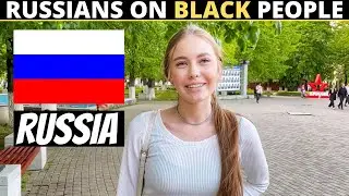 What Do RUSSIANS Think About BLACK People?