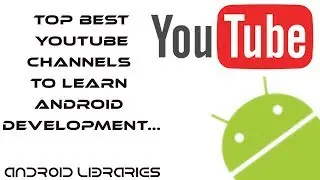 Top best youtube channels to Learn Android Development.