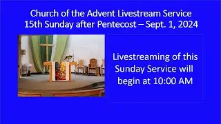 A Livestreamed  Sunday Service from Church of the Advent, Colwood, BC - Sept 1  2024, 10:00 AM.