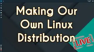 Creating our Own Linux Distribution