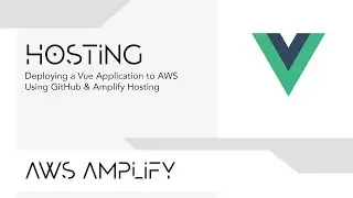 Deploying a Vue Application to AWS Using GitHub & the Amplify Console