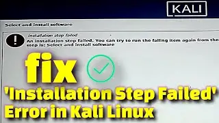 How to Fix Installation Step Failed Error in Kali Linux | Troubleshooting Guide