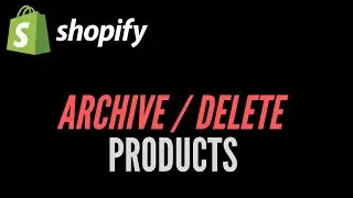 How to Archive or Delete Products in Shopify