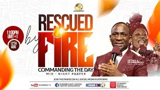 MID NIGHT PRAYER COMMANDING THE DAY- RESCUED BY FIRE. 12-08-2024