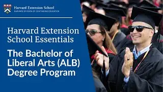 Harvard Extension School Essentials: The Bachelor of Liberal Arts (ALB) Degree Program