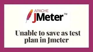 |JMeter Tuorial-3| [Solved] Unable to save Jmeter Test plan|Error while saving jmeter test plan |.