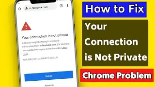 How To Fix Your connection is not private Google Chrome Problem | your connection is not private