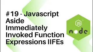 NodeJS For Beginners : #19 - Javascript Aside Immediately Invoked Function Expressions IIFEs