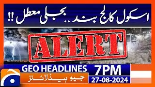 Schools and colleges closed, Electricity suspended!! | Geo News 7 PM Headlines | 27th Aug 2024