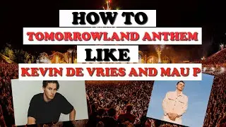 How To Create A Tomorrowland Anthem Like Kevin De Vries And Mau P #tutorial #flstudio #melodictechno