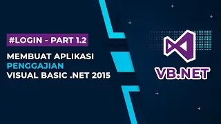 (04) Tutorial Visual Basic .NET 2015 - Membuat Form Login - Aplikasi Penggajian | Part 1.2