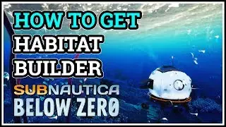 How to get Habitat Builder Subnautica Below Zero