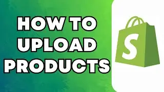 How To Upload Products on Shopify | UPDATED 2024