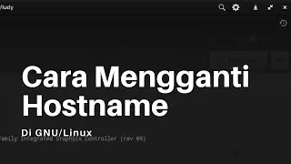 Cara Mengganti Hostname Di GNU/Linux