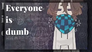 //Everyone is dumb//meme//Лололошка//meme аnimation//НП/ИБ/ИМ/ГВ/ТО/ПР//