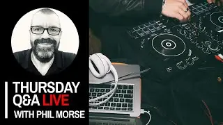 Thursday DJing Q&A Live with Phil Morse