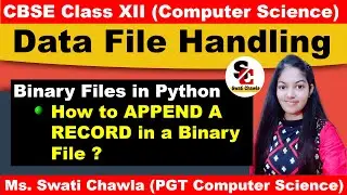 HOW TO APPEND DATA IN A BINARY FILE ? CBSE CLASS - XII | COMPUTER SCIENCE