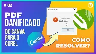 Como resolver arquivo PDF danificado do Canva para o Corel. Importar Canva no Corel.