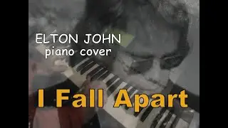 I Fall Apart - Elton John piano cover