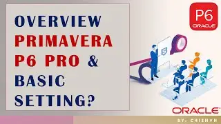 #02 Overview Primavera P6 Pro & Basic Setting | Primavera P6 Pro Learning