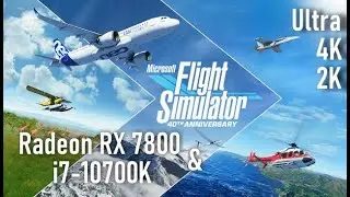 Microsoft Flight Simulator 2020. Radeon RX 7800 XT & Intel i7-10700K. 4K. 2K. Native