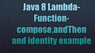 Java Lambda-Function-compose,andThen and identity example