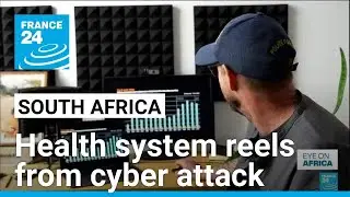 South Africa’s health system still reeling from ransomware attack • FRANCE 24 English