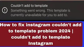 How to fix instagram couldn't add to template problem 2024 | couldn't add to template Instagram