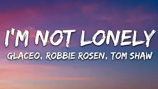 Glaceo, Robbie Rosen, Tom Shaw - Im Not Lonely (Lyrics) [7clouds Release]