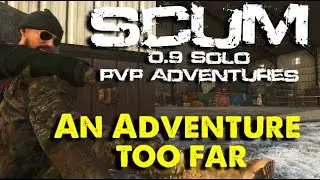 You Call It Bad Luck, I call It Stupidity | Scum 0.9 Solo PvP Adventures | RKG S4 EP10