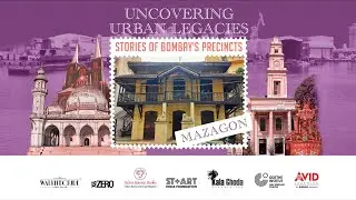 Uncovering Urban Legacies - Stories of Bombay's Precincts - Mazagon