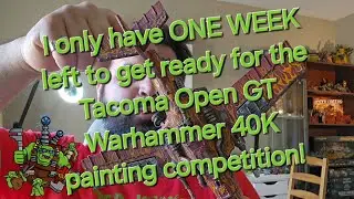 The Warhammer GT Tacoma Open is in 1 week and I need to get ready for the painting competition!