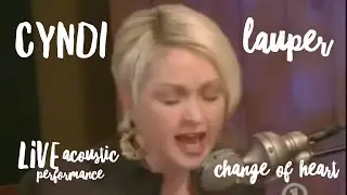 Cyndi Lauper - Change Of Heart (Acoustic Live Performance)