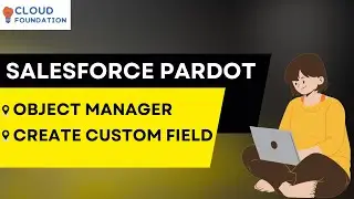 Object Manager, Custom Field | Salesforce Pardot Tutorial | Salesforce Pardot | CloudFoundation