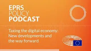 Taxing the digital economy: New developments and the way forward [Policy Podcast]