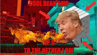 Minecraft Cool Bean SMP - Episode 9 - TO THE NETHER I GO!