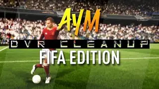 Aym | DVR Cleanup: FIFA Edition