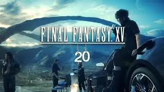 Final Fantasy XV - 20 - Camping With Iris | Let's Play / Gameplay