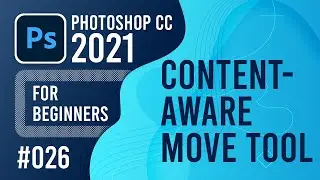 Photoshop CC 2021 for Beginners - (026) - Content-Aware Move Tool