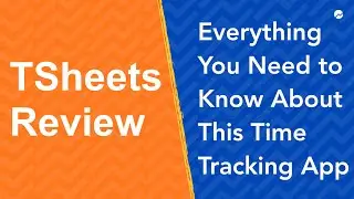 TSheets Review: Everything You Need to Know About This Time Tracking app.